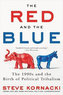 The Red and the Blue : The 1990s and the Birth of Political Tribalism