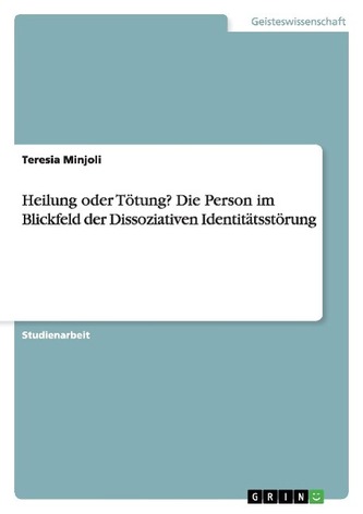 Heilung oder Tötung? Die Person im Blickfeld der Dissoziativen Identitätsstörung