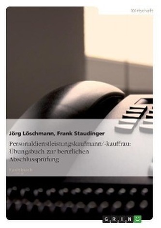 Personaldienstleistungskaufmann/-kauffrau: Übungsbuch zur beruflichen Abschlussprüfung