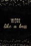 Work Like a Boss: Notebook with Inspirational Quotes Inside College Ruled Lines