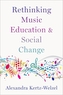 Rethinking Music Education and Social Change