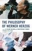 The Philosophy of Werner Herzog