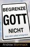 Begrenze Gott nicht