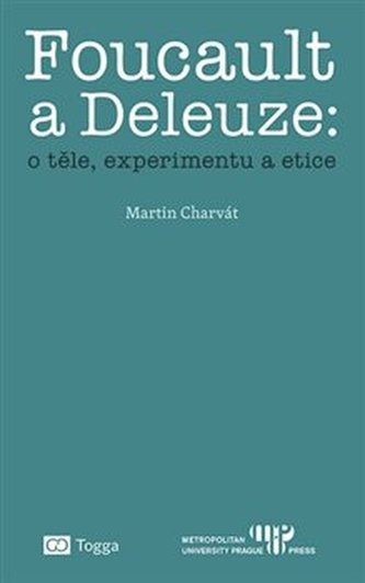 Foucault a Deleuze O těle, experimentu a etice
