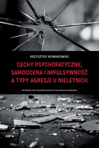Cechy psychopatyczne, samoocena i impulsywność a typy agresji u nieletnich