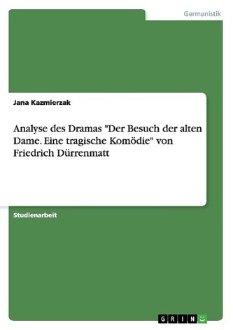 Analyse des Dramas "Der Besuch der alten Dame. Eine tragische Komödie" von Friedrich Dürrenmatt
