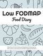 Low FODMAP Food Diary: Daily Diary to Track Foods and Symptoms to Help Improve IBS, Crohn's, Celiac Disease and Other Digestive