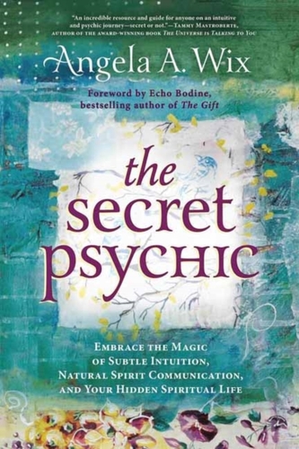 The Secret Psychic: Embrace the Magic of Subtle Intuition, Natural Spirit Communication, and Your Hidden Spiritual Life