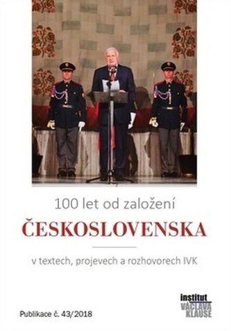 100 let od založení Československa v textech, projevech a rozhovorech IVK