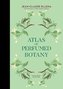 Atlas of Perfumed Botany