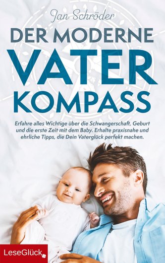 Der moderne Vater-Kompass: Erfahre alles Wichtige über die Schwangerschaft, Geburt und die erste Zeit mit dem Baby.