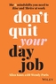 Don't Quit Your Day Job: The 6 Mindshifts You Need to Rise and Thrive at Work