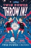 Twin Power: Throw In!