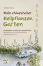 Mein chinesischer Heilpflanzen Garten - Die moderne chinesische Hausapotheke - Artemisia Annua und die wichtigsten Heilkräuter d