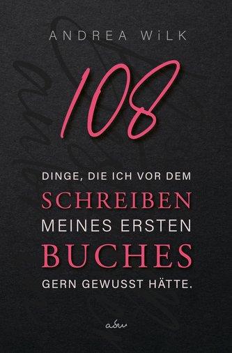 108 Dinge, die ich vor dem Schreiben meines ersten Buches gern gewusst hätte.