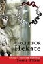 Circle for Hekate -Volume I, History & Mythology: Dedicated to the Light-Bearing Goddess of the Crossroads in All Her Many Faces