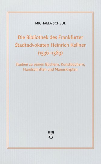 Die Bibliothek des Frankfurter Stadtadvokaten Heinrich Kellner (1536-1589)