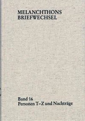 Melanchthons Briefwechsel / Regesten (mit Registern). Band 16: Personen T-Z