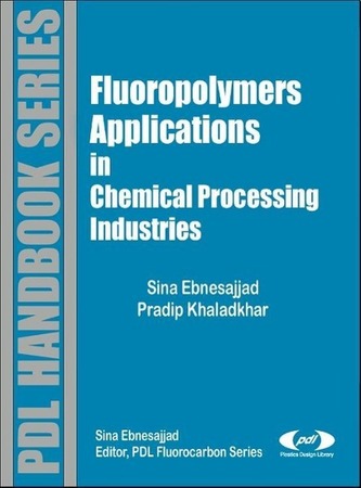 Fluoropolymer Applications in the Chemical Processing Industries: The Definitive User's Guide and Databook