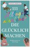 111 Alltagsabenteuer, die glücklich machen