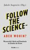 Follow the science - aber wohin?
