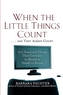 When the Little Things Count . . . and They Always Count