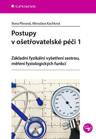 Postupy v ošetřovatelské péči 1 - Základní fyzikální vyšetření sestrou, měření fyziologických funkcí