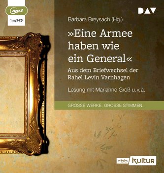»Eine Armee haben wie ein General«. Aus dem Briefwechsel der Rahel Levin Varnhagen