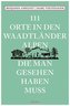 111 Orte in den Waadtländer Alpen, die man gesehen haben muss