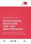 Digitalisierung beruflicher Lern- und Arbeitsprozesse