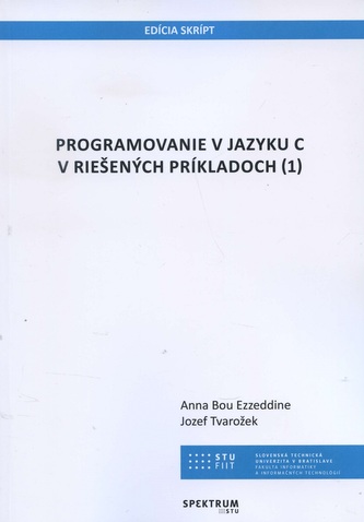 Programovanie v jazyku C v riešených príkladoch 1 Programovanie v jazyku C v riešených príkladoch 1