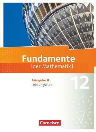 Fundamente der Mathematik 12. Schuljahr. Leistungskurs - Schülerbuch