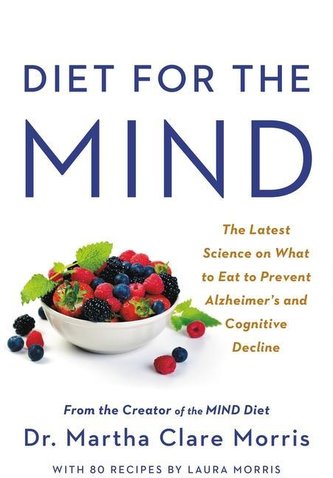 Diet for the Mind: The Latest Science on What to Eat to Prevent Alzheimer's and Cognitive Decline -- From the Creator of the Min
