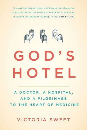 God's Hotel: A Doctor, a Hospital, and a Pilgrimage to the Heart of Medicine