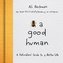 Bee a Good Human: A Pollinators' Guide to a Better Life