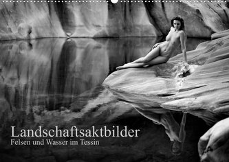Landschaftsaktfotografie - Felsen und Wasser im TessinCH-Version  (Wandkalender 2022 DIN A2 quer)