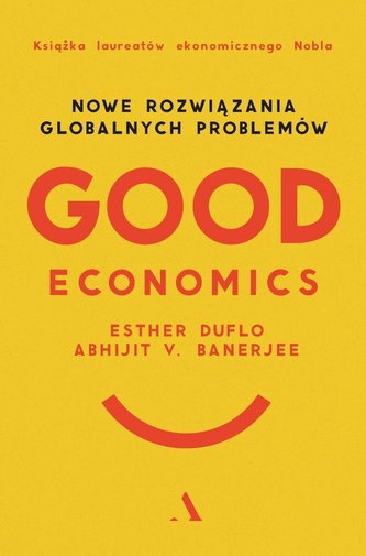 Good Economics Nowe Rozwiązania globalnych problemów