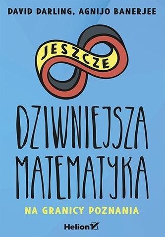 Jeszcze dziwniejsza matematyka Na granicy poznania