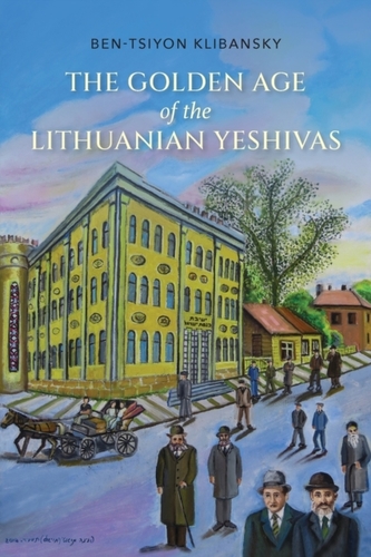 The Golden Age of the Lithuanian Yeshivas