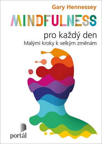 Mindfulness pro každý den: Malými kroky k velkým změnám