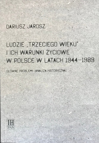 Ludzie Trzeciego wieku i ich warunki życiowe w Polsce w latach 1944-1989