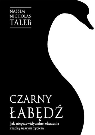 Czarny łabędź Jak nieprzewidywalne zdarzenia rządzą naszym życiem Czarny łabędź Jak nieprzewidywalne zdarzenia rządzą naszym życiem