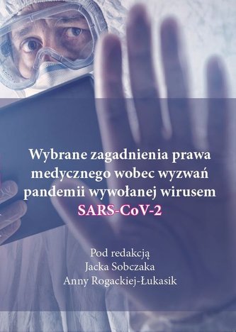 Wybrane zagadnienia prawa medycznego wobec wyzwań pandemii wywołanej wirusem SARS-CoV-2 Wybrane zagadnienia prawa medycznego wobec wyzwań pandemii wywołanej wirusem SARS-CoV-2