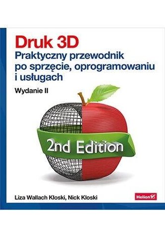 Druk 3D Praktyczny przewodnik po sprzęcie oprogramowaniu i usługach