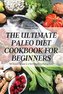 THE ULTIMATE PALEO DIET COOKBOOK FOR BEGINNERS