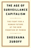The Age of Surveillance Capitalism : The Fight for the Future at the New Frontier of Power