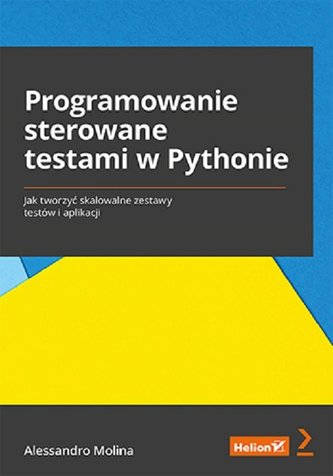Programowanie sterowane testami w Pythonie Jak tworzyć skalowalne zestawy testów i aplikacji