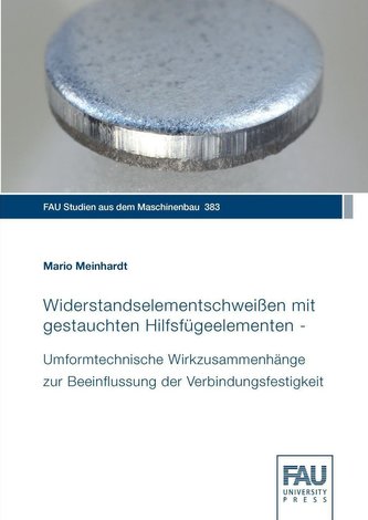 Widerstandselementschweißen mit gestauchten Hilfsfügeelementen - Umformtechnische Wirkzusammenhänge zur Beeinflussung der Verbin