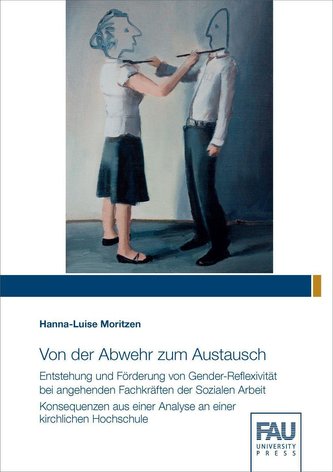 Von der Abwehr zum Austausch - Entstehung und Förderung von Gender-Reflexivität bei angehenden Fachkräften der Sozialen Arbeit