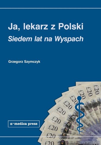 Ja lekarz z Polski Siedem lat na Wyspach